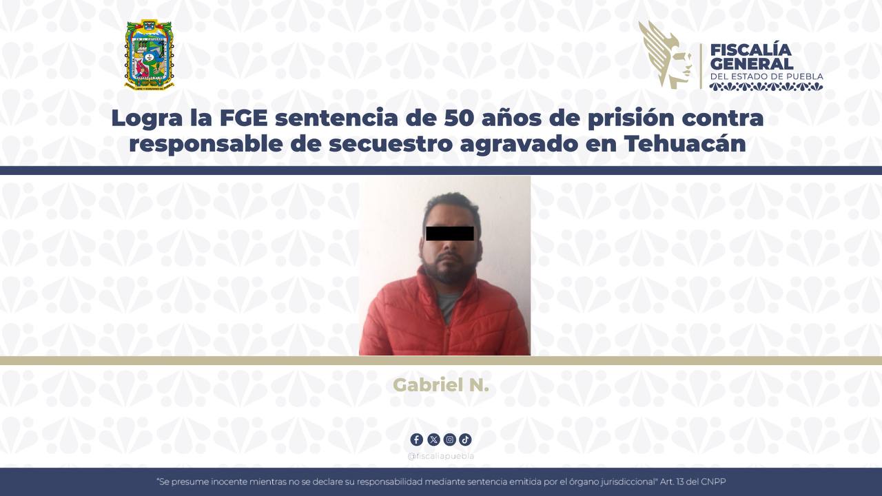 Logra FGE sentencia de 50 años de prisión contra secuestrador en Tehuacán