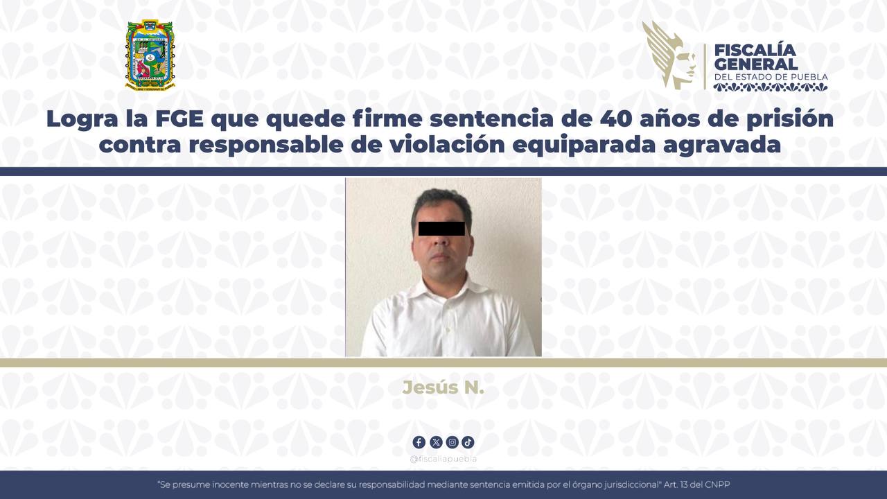 Jesús se va a la cárcel 40 años por abusar sexualmente de su hijo en Puebla capital