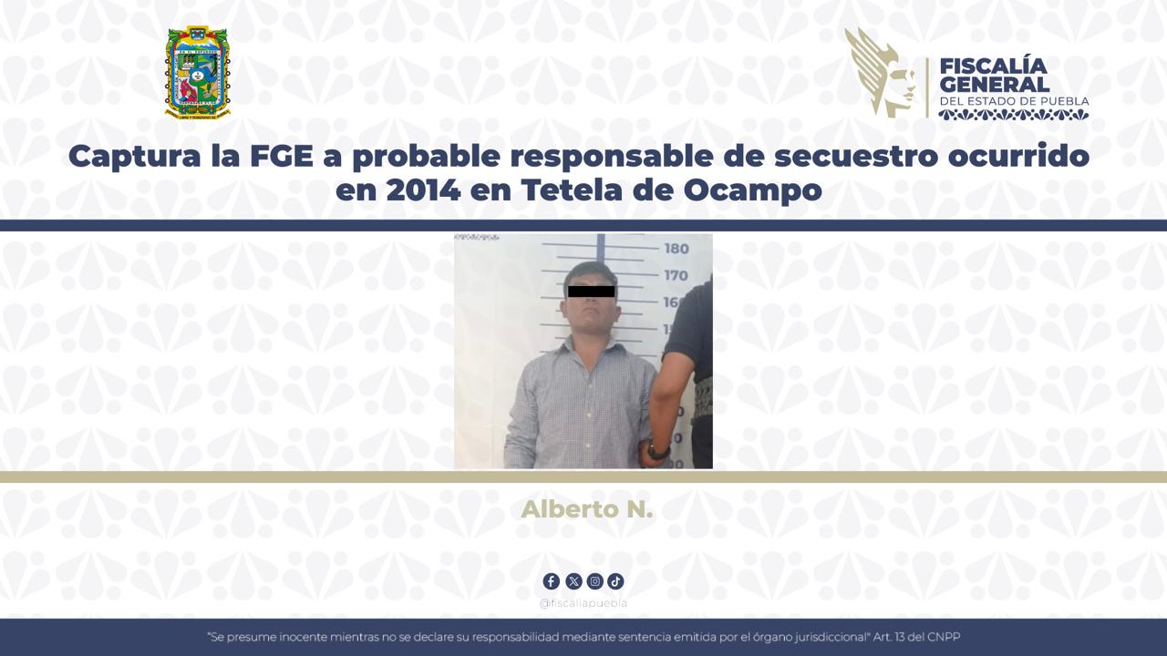 Captura FGE a probable responsable de secuestro ocurrido en 2014 en Tetela
