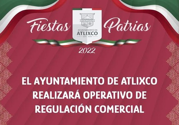 Ayuntamiento de Atlixco inicia operativo comercial de Fiestas Patrias