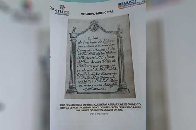 Expondrán en Atlixco documentos históricos del antigüo hospital San Juan de Dios