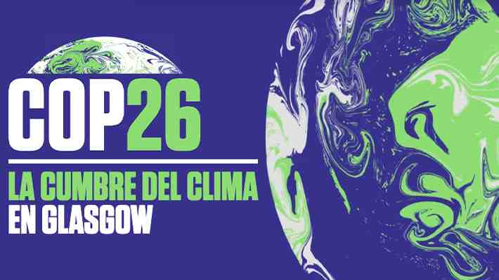 COP26 de Glasgow, analizó nuevas propuestas sobre calentamiento global