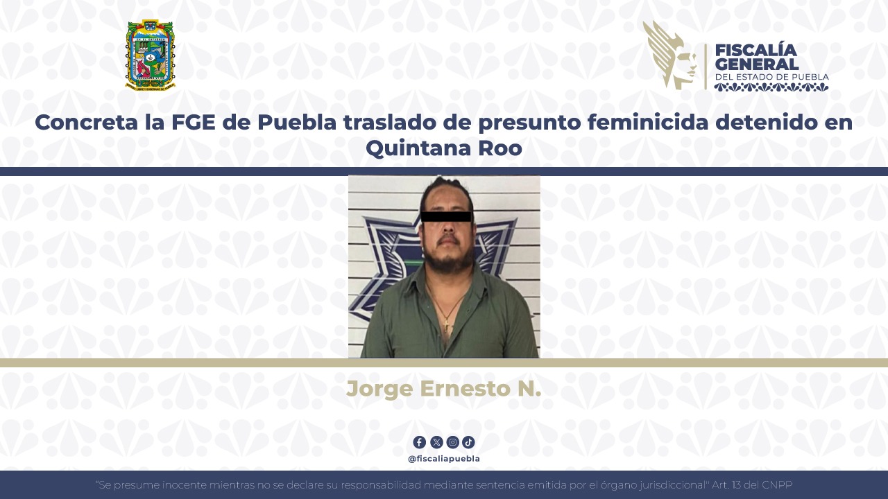 Trasladan a feminicida de maestra de Texmelucan de Quintana Roo a Puebla