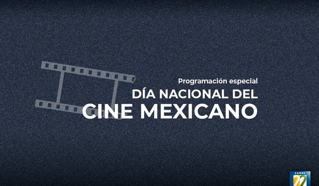 Por Día Nacional del Cine Mexicano Canal 22 alista serie de películas