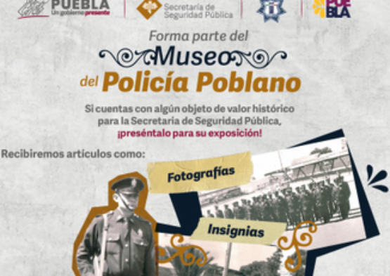 Convoca SSP a sumarse a la integración del Museo del Policía Estatal Poblano